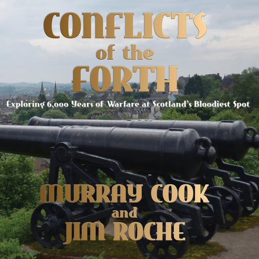 Conflicts of the Forth: Exploring 6,000 Years of Warfare at Scotland’s Bloodiest Spot