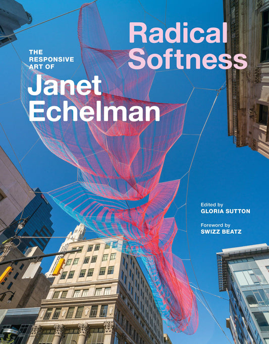 Radical Softness - The Responsive Art of Janet Echelman (Hardback)