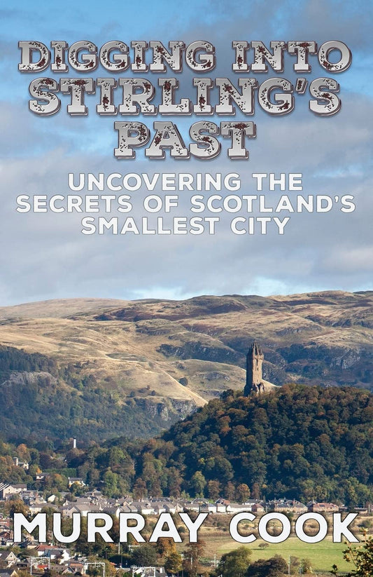 Digging into Stirling's Past - Uncovering The Secrets of Scotland's Smallest City