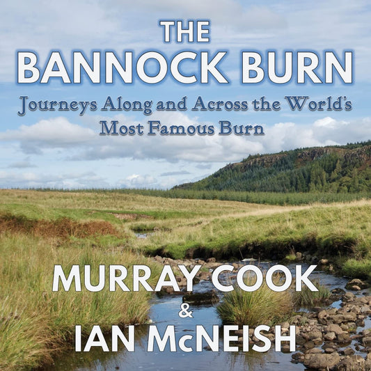 The Bannock Burn: Journeys Along and Across the World’s Most Famous Burn