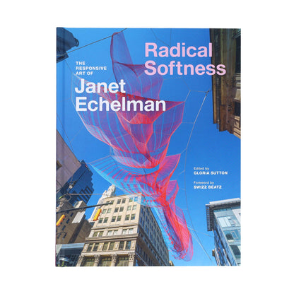 Radical Softness - The Responsive Art of Janet Echelman (Hardback)