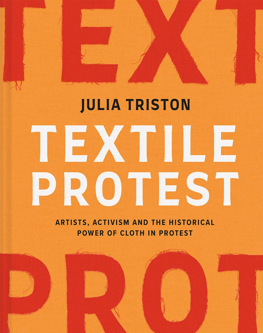 Textile Protest - Artists, activism and the historical power of cloth in